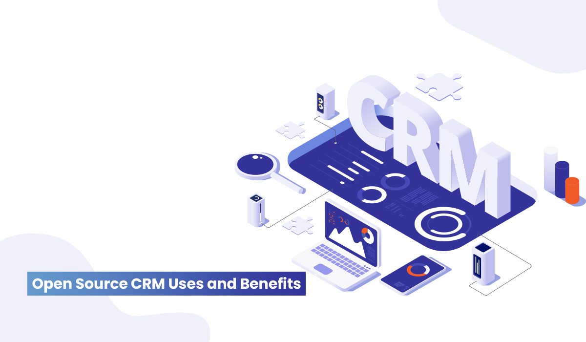 Open Source CRM: Uses and Benefits