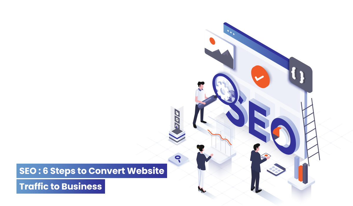 SEO: 6 Steps to Convert Website Traffic to Business