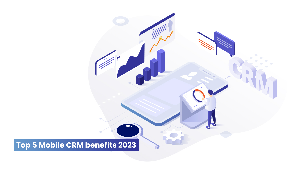 Top 5 advantages of mobile CRM app in 2023